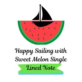 Happy Sailing with Sweet Melon Single Lined Note