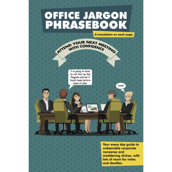 Office Jargon Phrasebook: Your every day guide to unbearable corporate