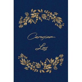 Caregiver Log: Record & Track Daily Care Information Journal Book For Caregivers