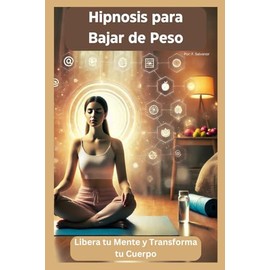 Hipnosis para Bajar de Peso: Libera tu Mente y Transforma tu Cuerpo
