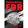 Debunking FDR: The Man and the Myths