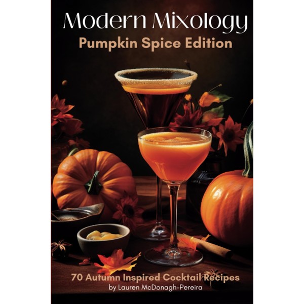 Modern Mixology: Pumpkin Spice Edition: 70 Autumn Inspired Cocktail Recipes