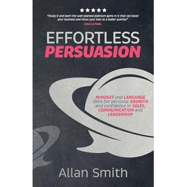 Effortless Persuasion: Mindset and Language Skills for Personal Growth and Confidence in Sales, Communication and Leadership