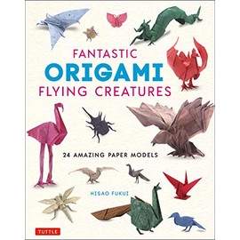 Fantastic Origami Flying Creatures: 24 Amazing Paper Models