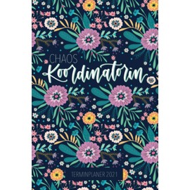 Terminplaner 2021: Chaos Koordinatorin: Wochenplaner, Kalender mit Monats- & Jahresansicht, Tagebuch 3886