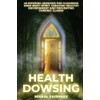 Health Dowsing: 48 Dowsing Sessions for cleansing mind - body