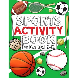 Sports Activity Book: For Kids Aged 6-12: Action-Packed Brain Games, Coloring Fun, and Word Puzzles for Sporty Boys and Girls