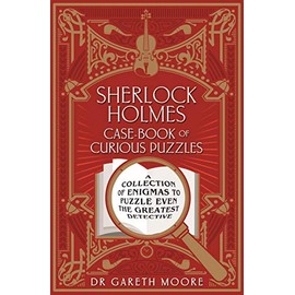 Sherlock Holmes Case-Book of Curious Puzzles: A Collection of Enigmas to Puzzle Even the Greatest Detective