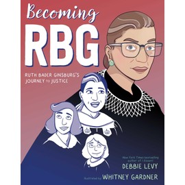 Becoming RBG: Ruth Bader Ginsburg's Journey to Justice