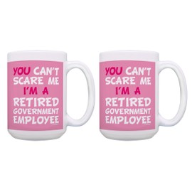 Retirement Gag Gift You Can't Scare Me I'm a Retired Government Employee Funny Coworker Retirement Gift Set 2 Pack Gift 15-oz Coffee Mugs Tea Cups 15 oz Pink