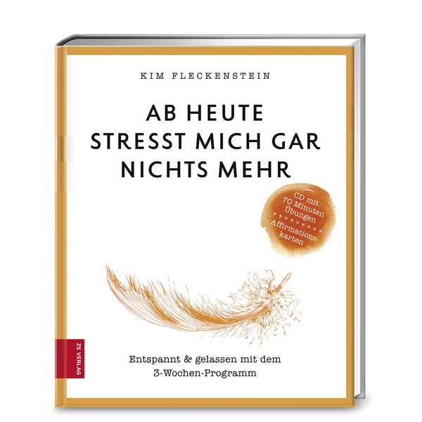 Ab heute stresst mich gar nichts mehr: Entspannt & gelassen
