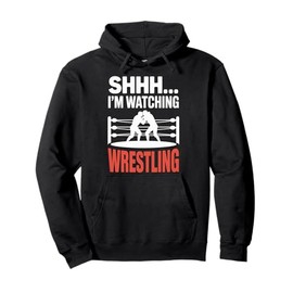 Wrestling Ring Life Shhh I'm Watching Wrestling Pullover Hoodie