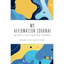 My Affirmation Journal: 90 days to a Positive Mindset