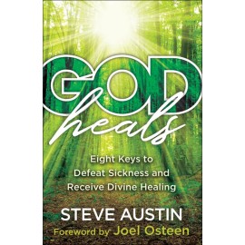 God Heals: Eight Keys To Defeat Sickness And Receive Divine Healing