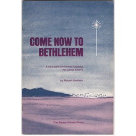 Come Now to Bethleham - A Two-part Christmas Cantata for Junior Choirs
