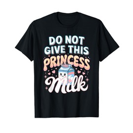 Do Not Give This Princess Milk Lactose Intolerance Girl T-Shirt