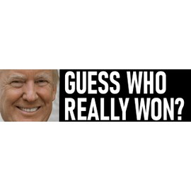 Guess Who Really Won? Trump Won Bumper Sticker - Waterproof