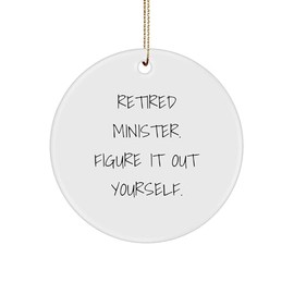 Retired Minister's Humorous Christmas Circle Ornament, Funny Quote, Unique Gift for Minister, Friends, or Family