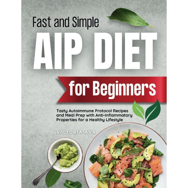 Fast and Simple AIP Diet For Beginners: Tasty Autoimmune Protocol