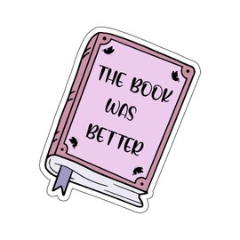 The Book was Better Sticker, Bookworm Waterproof Laminated Vinyl Die Cut Sticker, Reader, Books, Bookish, Library, Laptop Sticker, Kindle Sticker, Book Sticker (2 inch)