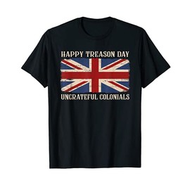 Happy Treason Day Ungrateful Colonials Funn July 4th UK Flag T-Shirt for Women Men