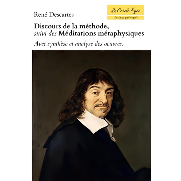Discours de la méthode, suivi des Méditations métaphysiques. Avec synthèse