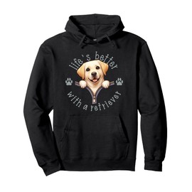Life's Better With A Retriever for Golden Retriever Owners Pullover Hoodie