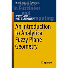 An Introduction to Analytical Fuzzy Plane Geometry (Studies in Fuzziness and Soft Computing, Band 381)