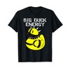 Big Duck Energy Cute Naughty Rubber Duckie Rubber Duck T-Shirt