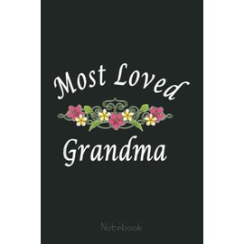 Most Loved Grandma Spring Flowers Mother's Day Notebook: Appreciation Notebook/Journal Homebook For your Grandma | 6"x9", 110 pages | Lined | Father's Day Gift Idea