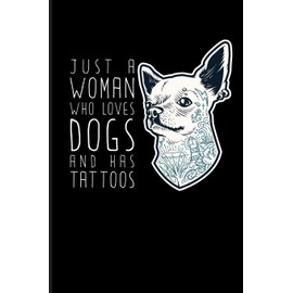Just A Woman Who Loves Dogs And Has Tattoos: Dog Mom Journal Notebook