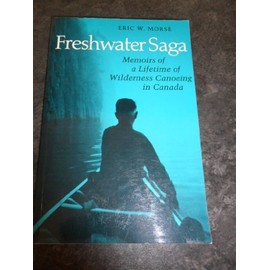 Freshwater Saga: Memoirs of a Lifetime of Wilderness Canoeing in Canada