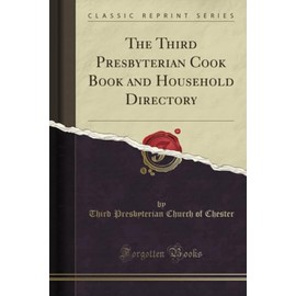 The Third Presbyterian Cook Book and Household Directory (Classic Reprint)