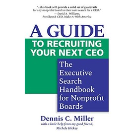 A Guide to Recruiting Your Next CEO: The Executive Search Handbook for Nonprofit Boards