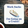 CS643 Work Sucks: I'm Going on a Cruise! Novelty Funny