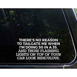 Diamond Graphics There's No Reason to Tailgate Me When I'm Doing 50 in a 35. and Those Flashing Lights On Top of Your Car. (8-1/4" X 3-3/4") Die Cut Decal Bumper Sticker for Windows, Cars, Etc