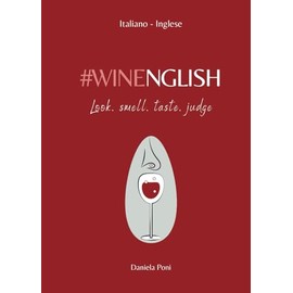 WINENGLISH - Look, Smell, Taste, Judge: Glossario-Frasario | Italiano-Inglese