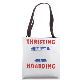 Thrifting Without Listing Is Hoarding Thrift Shop Tote Bag