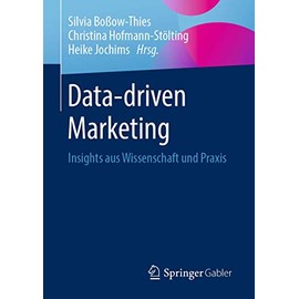 Data-driven Marketing: Insights aus Wissenschaft und Praxis