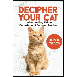  Decipher Your Cat: Understanding Feline Behavior and Communication