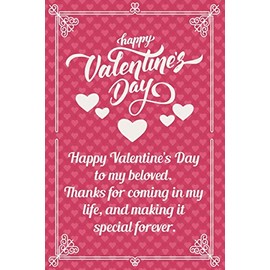 Happy Valentine's Day: Happy Valentine’s Day to my beloved. Thanks for coming in my life, and making it special forever. Journal Lined Notebook ,best ... Wife and couple, Husbandn,( 6x9 120 pages )