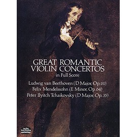 Great Romantic Violin Concertos in Full Score: Beethoven, Mendelssohn, Tchaikovsky