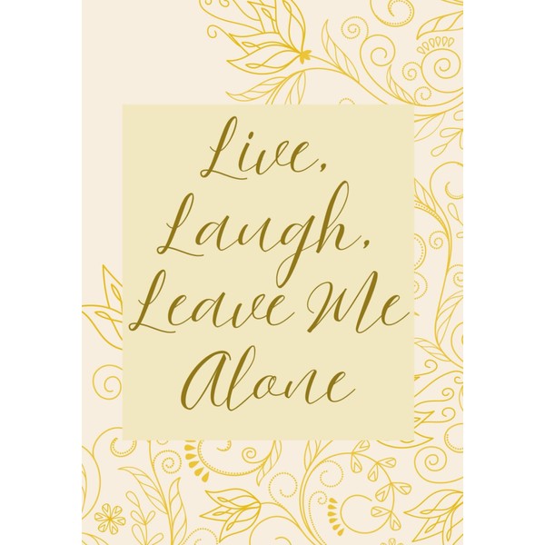 Live, Laugh, Leave Me Alone: Funny Blank Journal | A