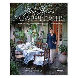 Julia Reed's New Orleans: Food, Fun, and Field Trips for Letting the Good Times Roll
