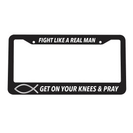 Car Plate Frames Fight Like A Real Man Get On your Knees & Pray Jesus God License Plate Frame NEW
