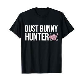 Neat Freak I Dust Bunnies Dusting Cleaning I Neat Freak T-Shirt