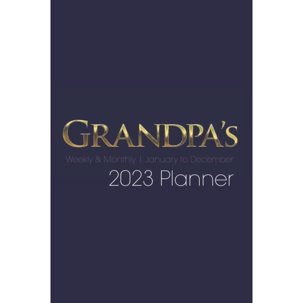 Grandpa's 2023 Planner Weekly & Monthly: Stylish 2023 Best Grandpa