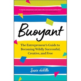 Buoyant: The Entrepreneur’s Guide to Becoming Wildly Successful, Creative, and Free