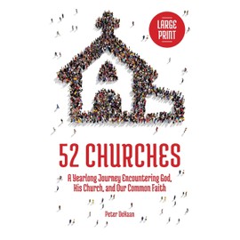52 Churches: A Yearlong Journey Encountering God, His Church, and Our Common Faith (large print) (Visiting Churches)