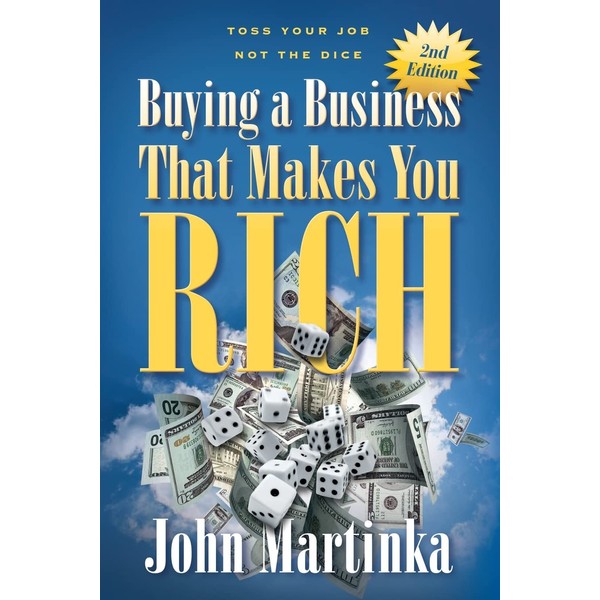Buying A Business That Makes You Rich: Toss Your Job